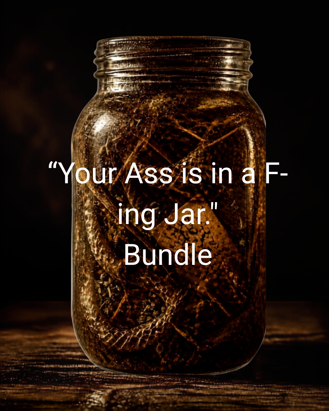 Your Ass is in a F-ing Jar Bundle