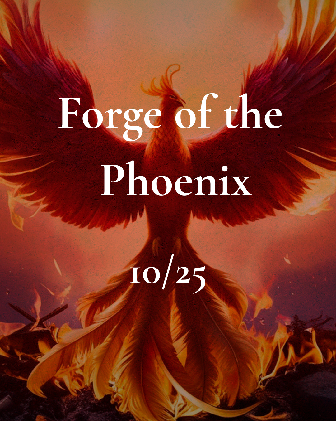 Forge of The Phoenix 10/25
