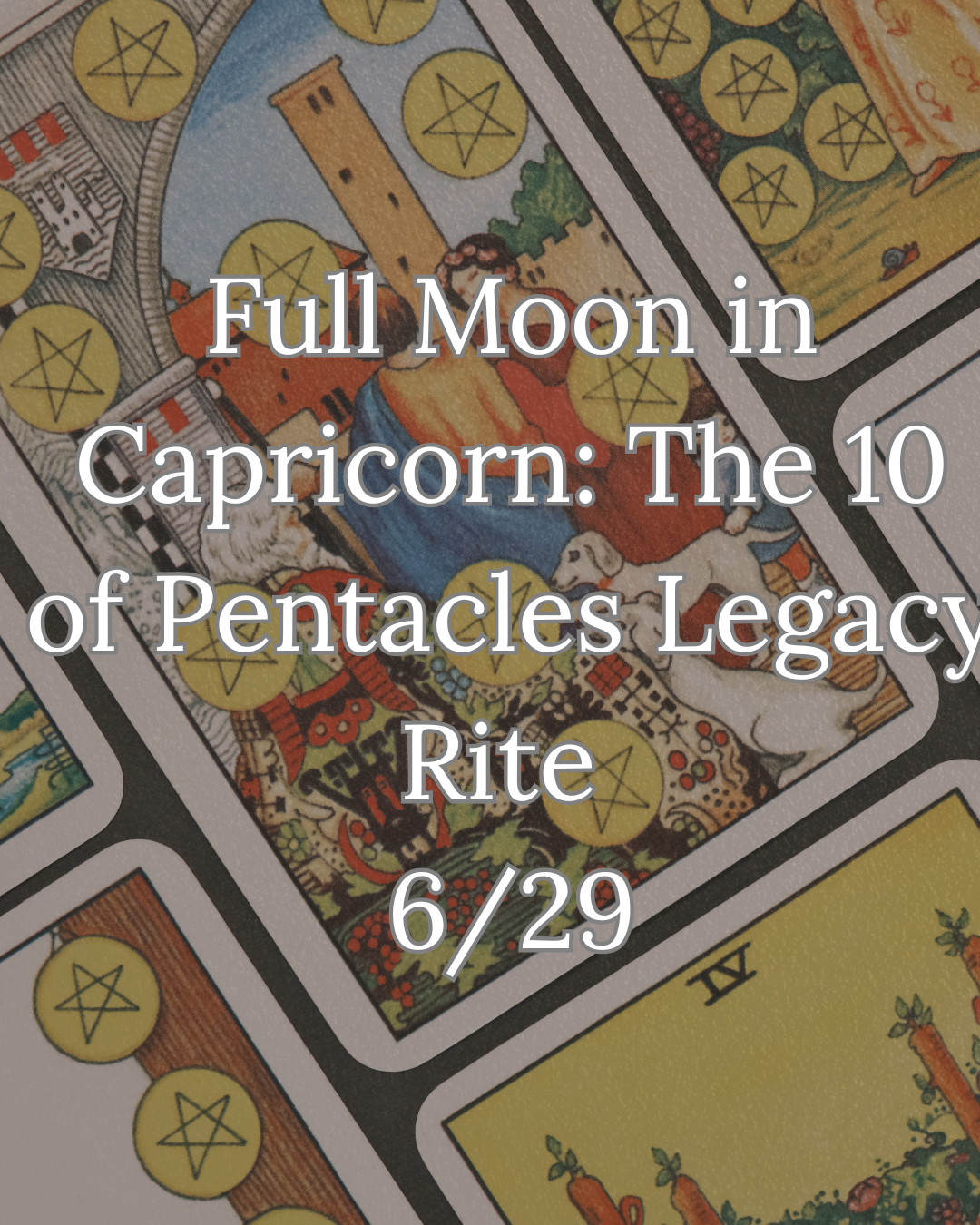 Full Moon in Capricorn: The 10 of Pentacles Legacy Rite 6/29