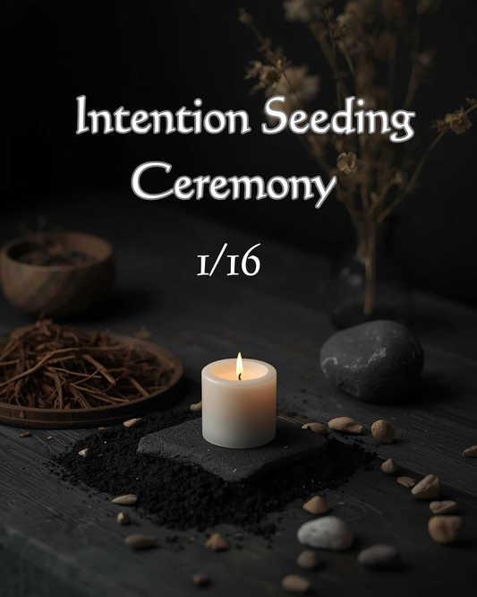 Intention Seeding Ceremony 1/16