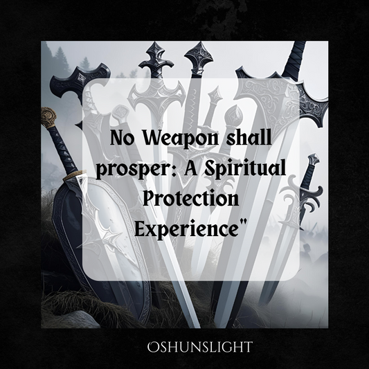 No Weapon Shall prosper: A Spiritual  Cleansing & Protection Experience