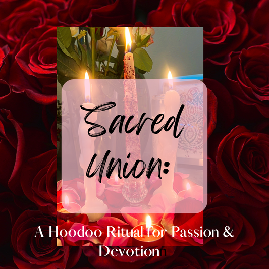 Sacred Union: A Hoodoo Ritual for Passion & Devotion