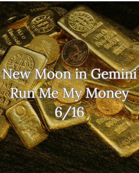 New Moon in Gemini Run Me My Money 6/16
