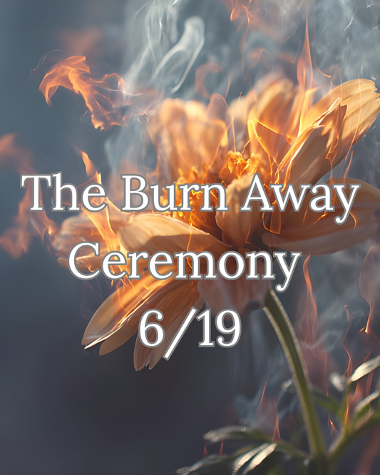 The Burn Away Ceremony 6/19