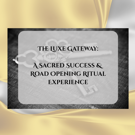 The Luxe Gateway:  A Sacred Success & Road Opening Ritual Experience